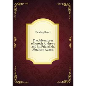 

Книга The Adventures of Joseph Andrews and his Friend Mr. Abraham Adams