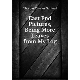 

Книга East End Pictures, Being More Leaves from My Log