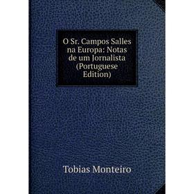 

Книга O Sr Campos Salles na Europa: Notas de um Jornalista (Portuguese Edition)