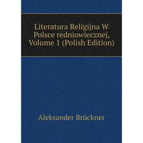 

Книга Literatura Religijna W Polsce redniowiecznej, Volume 1 (Polish Edition)