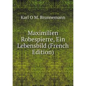 

Книга Maximilien Robespierre, Ein Lebensbild