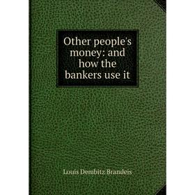 

Книга Other people's money: and how the bankers use it