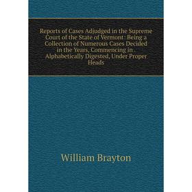 

Книга Reports of Cases Adjudged in the Supreme Court of the State of Vermont