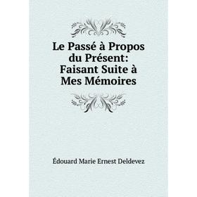 

Книга Le Passé à Propos du Présent: Faisant Suite à Mes Mémoires