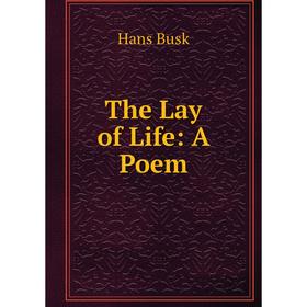 

Книга The Lay of Life: A Poem