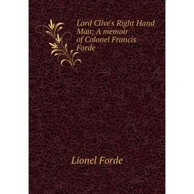 

Книга Lord Clive's Right Hand Man a memoir of Colonel Francis Forde