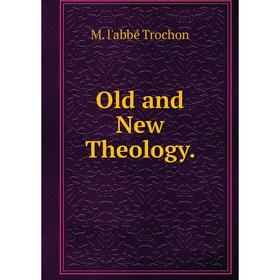 

Книга Old and New Theology