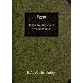 

Книга Egypt in the Neolithic and Archaic Periods