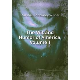 

Книга The Wit and Humor of America, Volume I