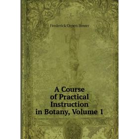 

Книга A Course of Practical Instruction in Botany, Volume 1