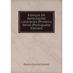 

Книга Esboços De Apreciações Litterarias (Primeira Serie) (Portuguese Edition)