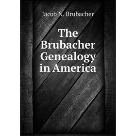 

Книга The Brubacher Genealogy in America