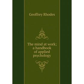 

Книга The mind at work; a handbook of applied psychology