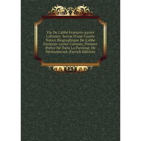 

Книга Vie De L'abbé François-xavier Lafrance