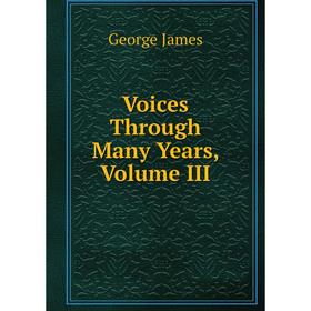 

Книга Voices Through Many Years, Volume III