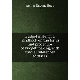 

Книга Budget making; a handbook on the forms and procedure of budget making, with special references to states