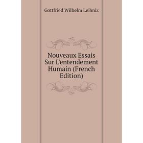 

Книга Nouveaux Essais Sur L'entendement Humain
