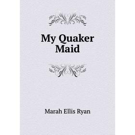 

Книга My Quaker Maid