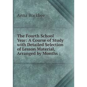 

Книга The Fourth School Year: A Course of Study with Detailed Selection of Lesson Material, Arranged by Months