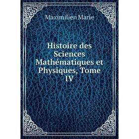 

Книга Histoire des Sciences Mathématiques et Physiques, Tome IV