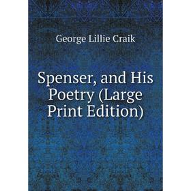 

Книга Spenser, and His Poetry (Large Print Edition)