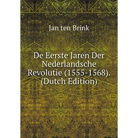 

Книга De Eerste Jaren Der Nederlandsche Revolutie (1555-1568). (Dutch Edition)