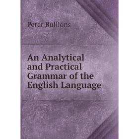 

Книга An Analytical and Practical Grammar of the English Language