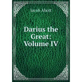 

Книга Darius the Great: Volume IV