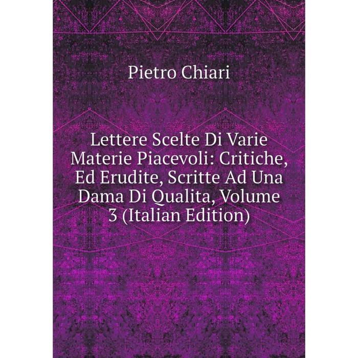 фото Книга lettere scelte di varie materie piacevoli: critiche, ed erudite, scritte ad una dama di qualita, volume 3 nobel press