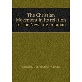 

Книга The Christian Movement in its relation to The New Life in Japan