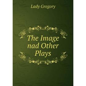 

Книга The Image nad Other Plays