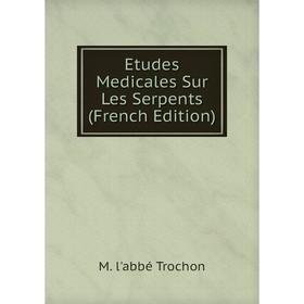 

Книга Etudes Medicales Sur Les Serpents (French Edition)