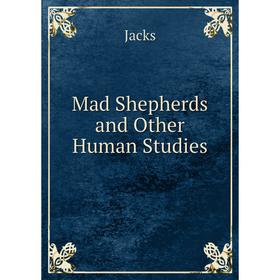 

Книга Mad Shepherds and Other Human Studies