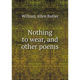 

Книга Nothing to wear, and other poems
