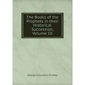 

Книга The Books of the Prophets in their Historical Succession, Volume III