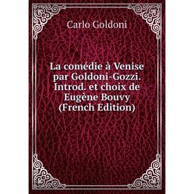 

Книга La comédie à Venise par Goldoni-Gozzi. Introd. et choix de Eugène Bouvy