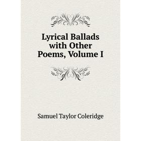 

Книга Lyrical Ballads with Other Poems, Volume I