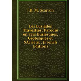 

Книга Les Lusiades Travesties: Parodie en vers Burlesques, Grotesques et SAcrieux