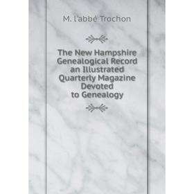 

Книга The New Hampshire Genealogical Record an Illustrated Quarterly Magazine Devoted to Genealogy