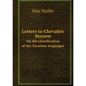 

Книга Letters to Chevalier Bunsen On the classification of the Turanian languages