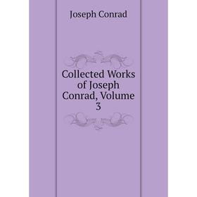 

Книга Collected Works of Joseph Conrad, Volume 3