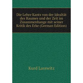 

Книга Die Lehre Kants von der Idealtät des Raumes und der Zeit im Zusammenhange mit seiner Kritik des Erke (German Edition)