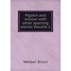 

Книга Pigskin and willow: with other sporting stories Volume 2