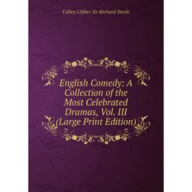 

Книга English Comedy: A Collection of the Most Celebrated Dramas, Vol. III (Large Print Edition)