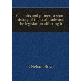 

Книга Coal pits and pitmen, a short history of the coal trade and the legislation affecting it