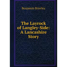 

Книга The Layrock of Langley-Side: A Lancashire Story