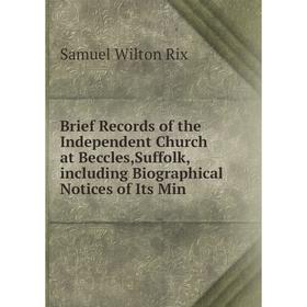 

Книга Brief Records of the Independent Church at Beccles,Suffolk,including Biographical Notices of Its Min