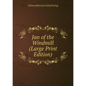 

Книга Jan of the Windmill (Large Print Edition)