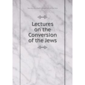 

Книга Lectures on the Conversion of the Jews