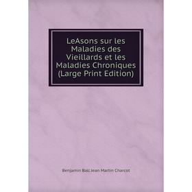 

Книга LeAsons sur les Maladies des Vieillards et les Maladies Chroniques (Large Print Edition)